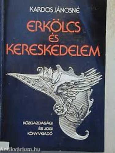 Kardos Jánosné - Erkölcs és kereskedelem