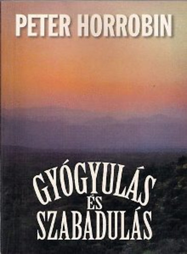 Peter Horrobin - Gygyuls s szabaduls - A Bibliai alapok