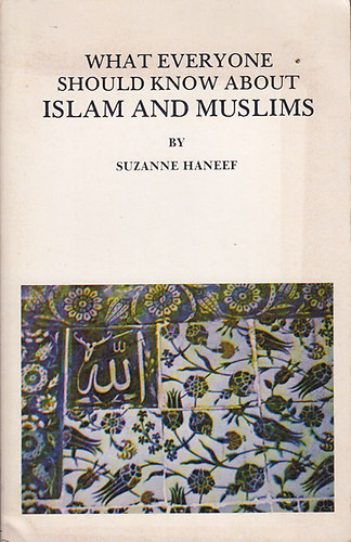Suzanne Haneef - What Everyone Should Know About Islam and Muslims