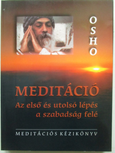 Osho - Medit�ci� - Az els� �s utols� l�p�s a szabads�g fel�