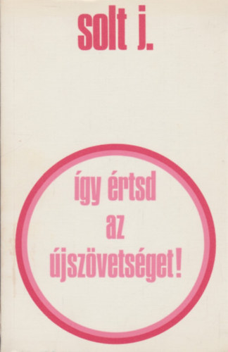 Solt J. - gy rtsd az jszvetsget!