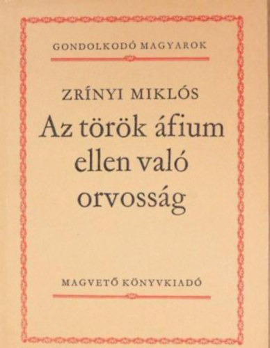 Zrínyi Miklós - A török áfium ellen való orvosság