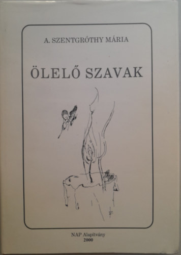 A. Szentgróthy Mária - Ölelő szavak