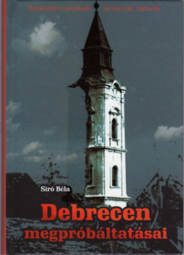 Sir Bla - Debrecen megprbltatsai - Termszeti csapsok, jrvnyok, hbork