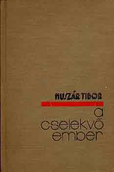 Huszár Tibor - A cselekvő ember