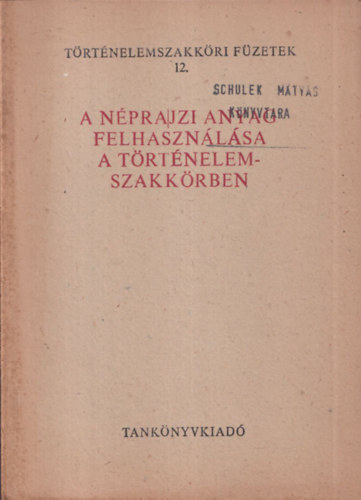 Timaffy Lszl - A nprajzi anyag felhasznlsa a trtnelemszakkrben (Trtnelemszakkri Fzetek 12.)