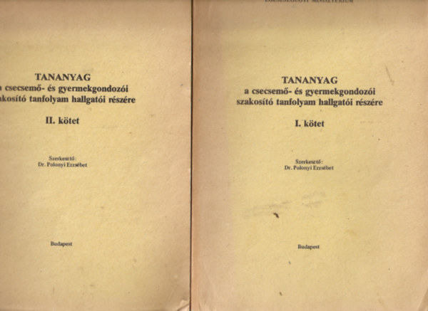 Dr. Polonyi Erzsbet - Tananyag a csecsem- s gyermekgondozi szakost tanfolyam hallgati rszre I-II.