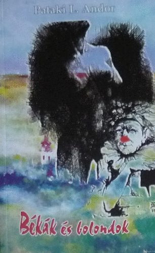 Pataki L. Andor - Békák és bolondok - Politikai pornográfia a "gengszterváltásról"