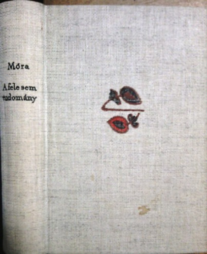 Móra Ferenc - A fele sem tudomány -Utazás a földalatti magyarországon