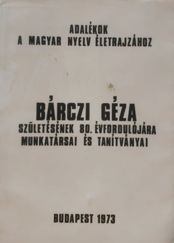 Zelliger, E. Abaffy, Nagy - Adalkok a magyar nyelv letrajzhoz (Nyelvtudomnyi dolgozatok 14.) - Brczi Gza szletsnek 80. vforduljra