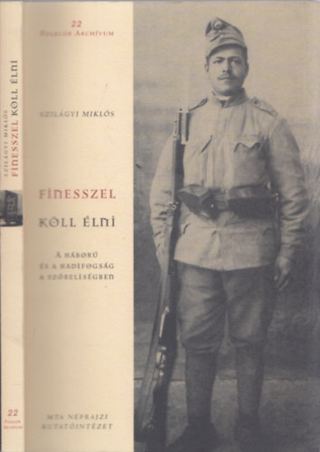 Szilgyi Mikls - Finesszel kll lni - A hbor s a hadifogsg a szbelisgben (DEDIKLT!)