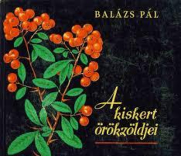 Balázs Pál - A kiskert örökzöldjei