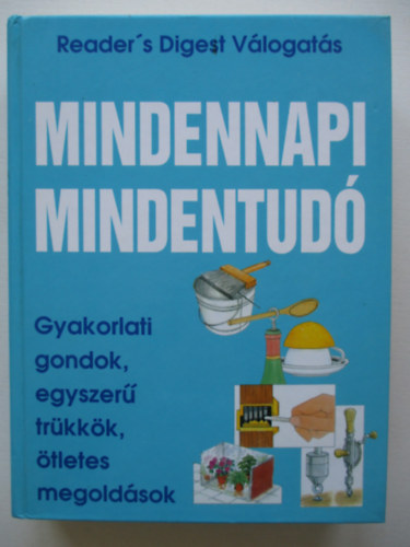Mindennapi mindentudó - Gyakorlati gondok, egyszerű trükkök, ötletes megoldások