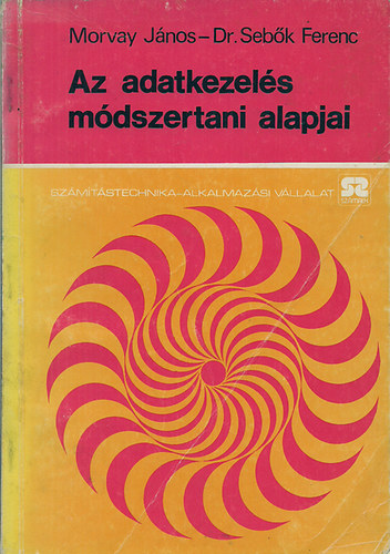 Morvay Jnos - Dr. Sebk Ferenc - Az adatkezels mdszertani alapjai