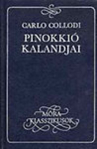 Carlo Collodi - Pinokkió kalandjai (Móra klasszikusok)