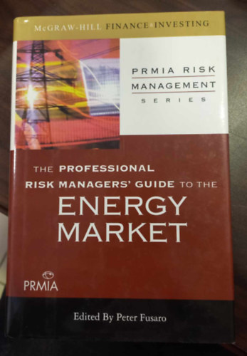Peter Fusaro - The Professional Risk Manager's Guide to the Energy Market - A professzion�lis kock�zatkezel� �tmutat�ja az energiapiachoz