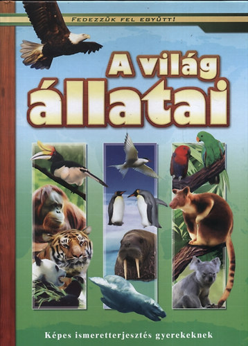 Bernth Jzsefn (Szerk.), Csuks Csaba (Szerk.) - A vilg llatai - Kpes ismeretterjeszts gyerekeknek