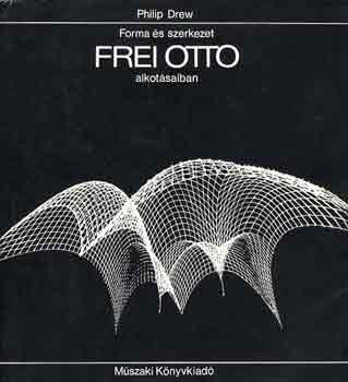 Philip Drew - Forma s szerkezet Frei Ott alkotsaiban