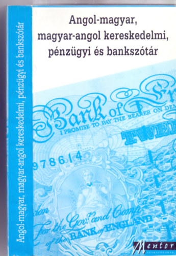 �ssze�ll�totta: V�ges Istv�n, F�szerkeszt�: Kov�cs J�nos - Angol-magyar, magyar-angol kereskedelmi, p�nz�gyi �s banksz�t�r (Mentor szaksz�t�rak - 4. kiad�s - Fourth Edition)
