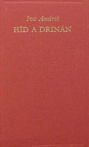 Ivo Andric - H�d a Drin�n (A vil�girodalom klasszikusai)