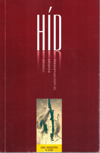 Farag� Korn�lia (f�szerk.) - H�d 2009. augusztus 8. sz�m - Irodalom, m�v�szet, t�rsadalomtudom�ny