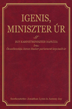James Hacker - Igenis, miniszter úr - Egy kabinetminiszter naplója