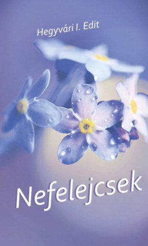 Hegyv�ri I. Edit - Nefelejcsek