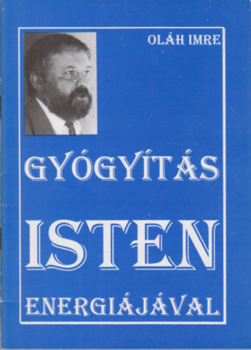 Oláh Imre - Gyógyítás Isten energiájával