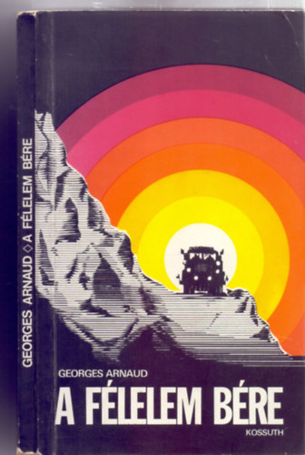 Georges Arnaud - A félelem bére (Harmadik kiadás - Fordította Pődör László)