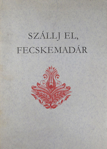 Ujvry Zoltn (gyjt.) - Szllj el, fecskemadr - Gmri npballadk (Holl Lszl illusztrciival)