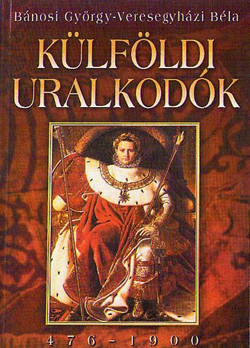 Bnosi Gyrgy-Vereseghzi B. - Klfldi uralkodk (476-1900)