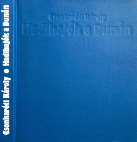 Dr. Csonkaréti Károly - Hadihajók a Dunán