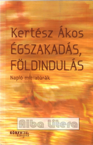 Kert�sz �kos - �gszakad�s, f�ldindul�s - Napl� miniat�r�k