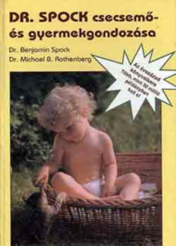Dr. Benjamin Spock s Dr. Michael B. Rothenberg - Dr. Spock csecsem s gyermekgondozsa    4 javtott tdolgozott kiads