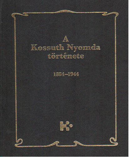 N. Pataki M�rta - A Kossuth Nyomda t�rt�nete I-II. - I.: 1884-1944 - II.: 1945-1994