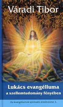 Vradi Tibor - Lukcs evangliuma a szellemtudomny fnyben (8 elads)