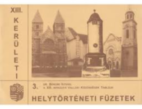 Dr. Bokori Istvn (szerk.) - A XIII. kerleti vallsi kzssgek tablja (XIII. kerleti helytrtneti fzetek 3.)