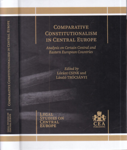 Csink Lóránt, Trócsányi László - Comparative Constitutionalism in Central Europe (analysis on Certain Central and Eastern European Countries)