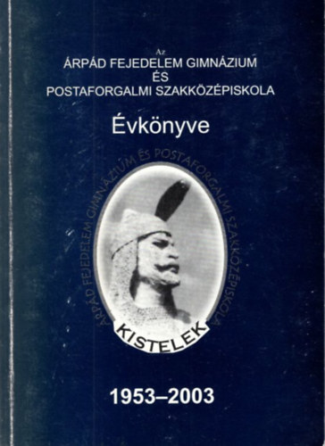 Tth Gabriella (szerk.) - Az rpd Fejedelem Gimnzium s Postaforgalmi Szakkzpiskola  vknyve 1953-2003 Kistelek