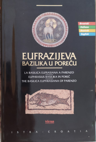 ismeretlen - Eufrazijeva Bazilika u Pore�u / La Basilica Eufrasiana a Parenzo / Euphrasius Basilika in Pore� / The Basilica Euphrasiana of Parenzo