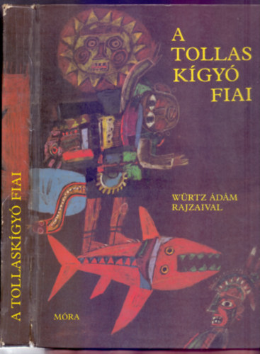 Boglr Lajos (vl. s szerk.) - A Tollaskgy fiai - Dl- s kzp-amerikai npek mesi (Msodik kiads - Wrtz dm rajzaival)