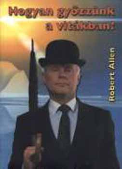 Robert Allen - Hogyan gy�zz�nk a vit�kban?
