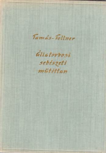 Dr. Tam�s-Dr. Fellner - �llatorvosi seb�szeti m�t�ttan
