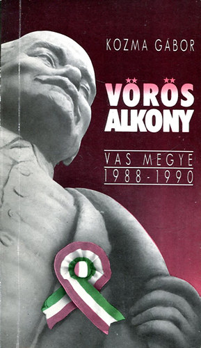 Kozma Gábor - Vörös alkony (Vas megye 1988-1990)
