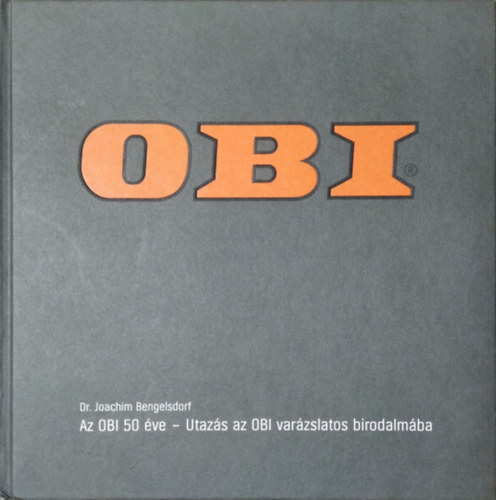 Joachim Bengelsdorf - Az OBI 50 ve - Utazs az OBI varzslatos birodalmba