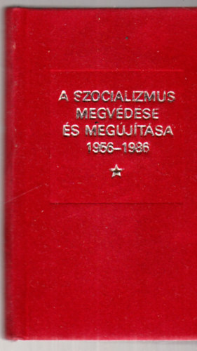 A szocializmus megvdse s megjtsa 1956-1986 - miniknyv - szmozott