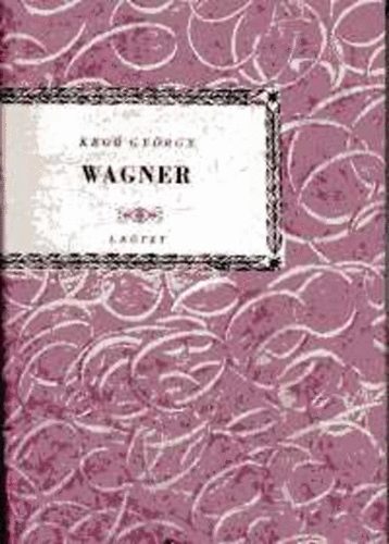 Kro Gyrgy - Richard Wagner I-II. (Kis Zenei Knyvtr)