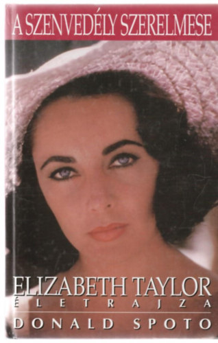 Donald Spoto - A szenvedly szerelmese (Elizabeth Taylor letrajza)