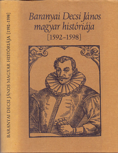 Kulcsár Péter (ford.) - Baranyai Decsi János magyar históriája (1592-1598)