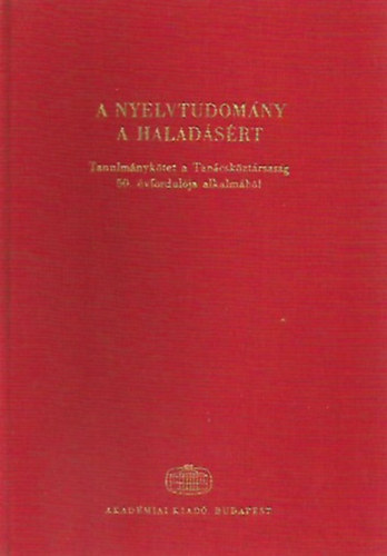 Kirly Pter (szerk.) - A nyelvtudomny a haladsrt